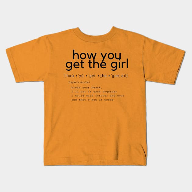 how you get the girl Kids T-Shirt by j__e